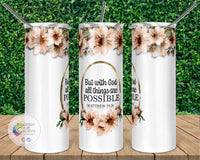 But with God all things are possible Tumbler