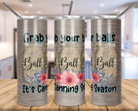 Grab Your Balls It's Canning Season Tumbler | Ball Jar Tumbler