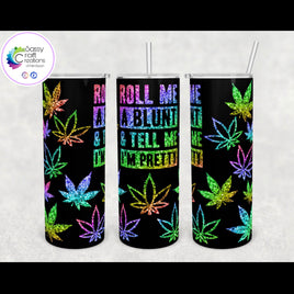 Roll Me A Blunt & Tell Me I’m Pretty | Cannabis Tumbler | Weed Tumbler
