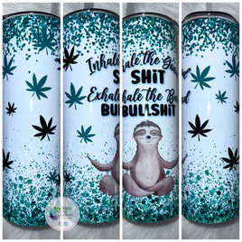 Stoner Sloth | Weed Tumbler | Inhale the Good Shit, Exhale the Bad Bullshit
